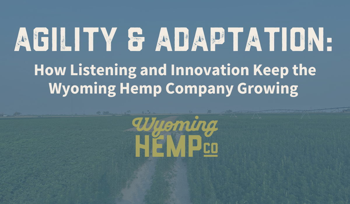 Agility and Adaptation: How Listening and Innovation Keep the Wyoming Hemp Company Growing
