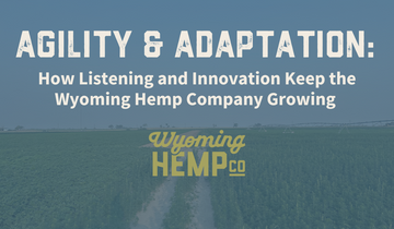 Agility and Adaptation: How Listening and Innovation Keep the Wyoming Hemp Company Growing