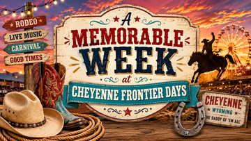 A Memorable Week at Cheyenne Frontier Days