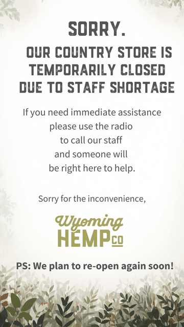 The Wyoming Hemp Company Country Store is Closed This Week!