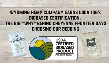 Wyoming Hemp Company Earns USDA 100% Biobased Certification: The Big “Why” Behind Cheyenne Frontier Days Choosing Our Bedding